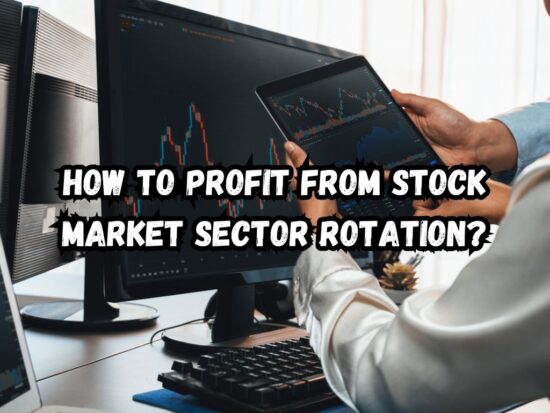 How to Profit from Stock Market Sector Rotation? Expert Tips & Strategies