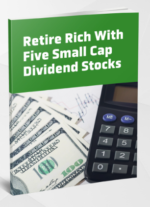 Free report: Retire Rich With Five Small Cap Dividend Stocks
