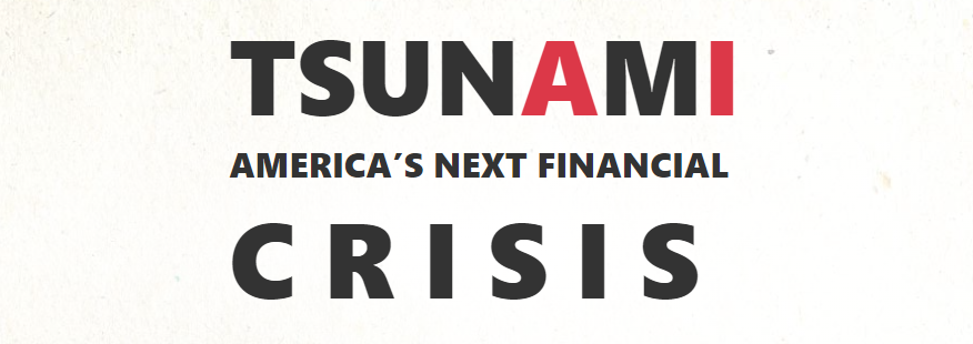 Tsunami: America's Next Financial Crisis