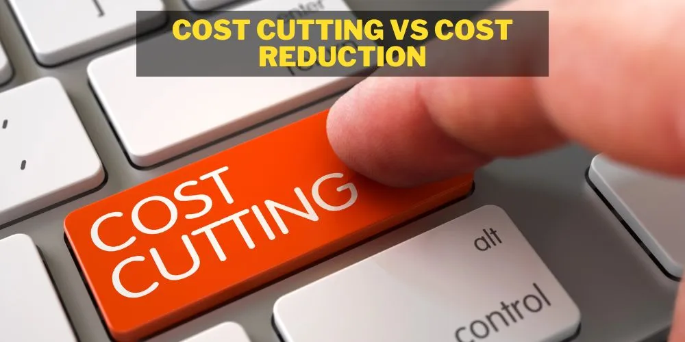 Cost Cutting vs Cost Reduction