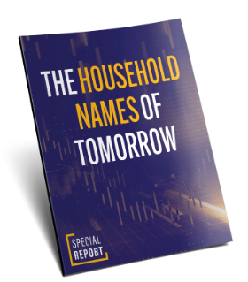 The Household Names of Tomorrow
