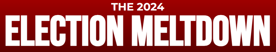 The 2024 Election meltdown