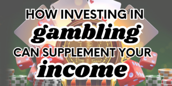 How Investing in Gambling Can Supplement Your Income