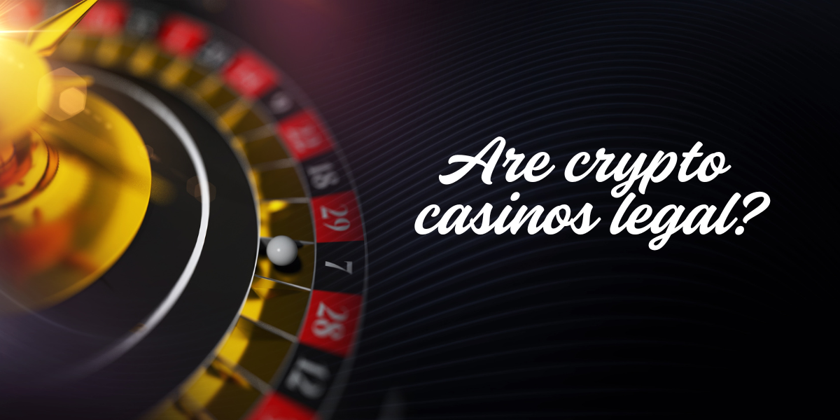 Are crypto casinos legal