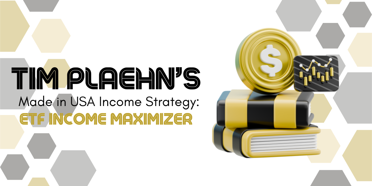 Made in USA,Tim Plaehn,etf income maximizer