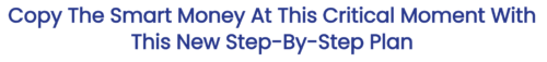 copy the smart money at this critical moment with this new step-by-step plan 
