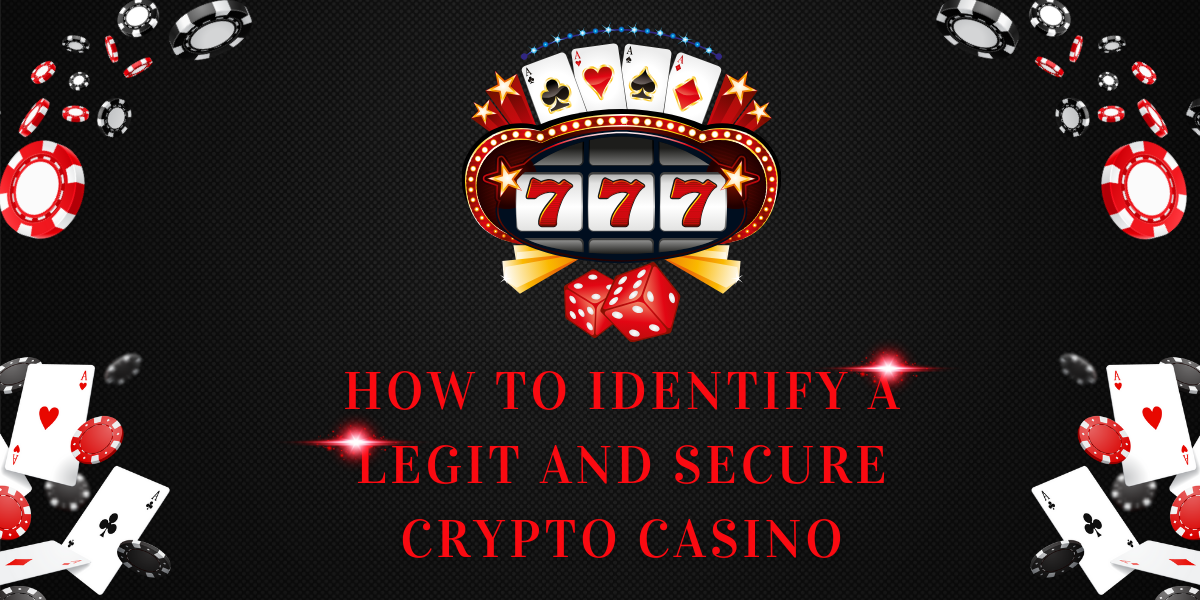 How to Identify a Legit and Secure Crypto Casino