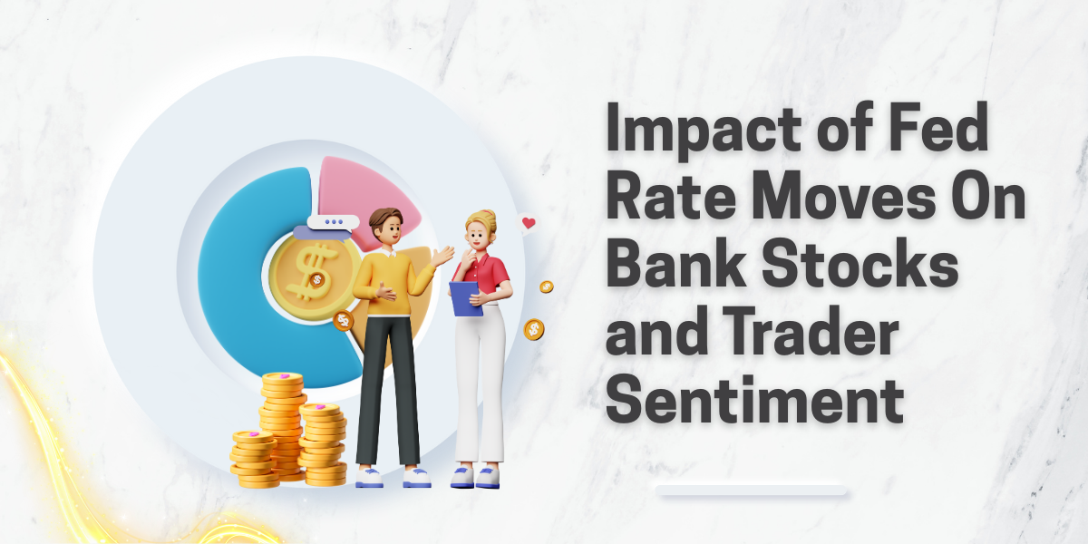 Impact of Fed Rate Moves On Bank Stocks and Trader Sentiment