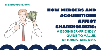 How Mergers and Acquisitions Affect Shareholders: A Beginner-Friendly Guide to Value, Returns, and Risk