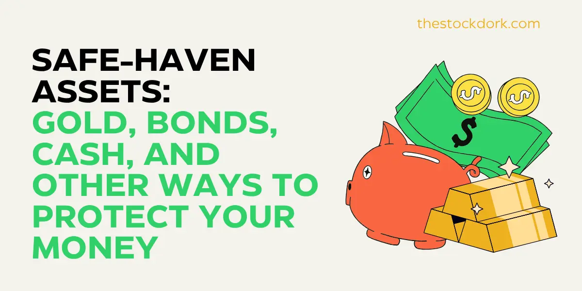 Safe-Haven Assets: Gold, Bonds, Cash, and Other Ways to Protect Your Money