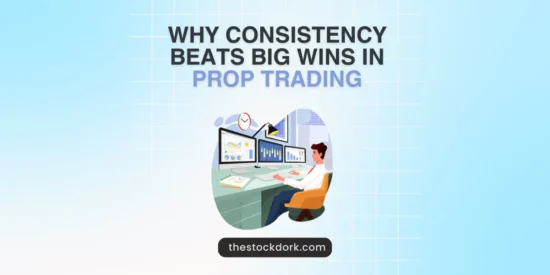 Why Consistency Beats Big Wins in Prop Trading in 2025?
