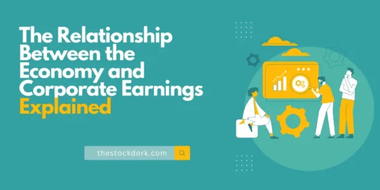 The Relationship Between the Economy and Corporate Earnings Explained