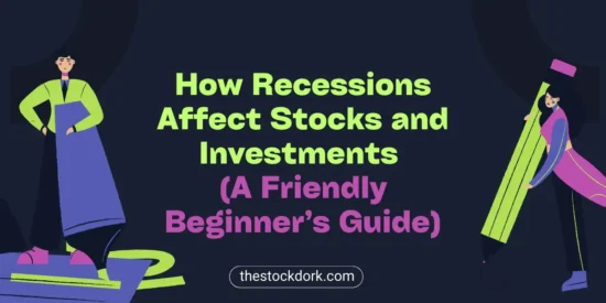 How Recessions Affect Stocks and Investments (A Friendly Beginner’s Guide)