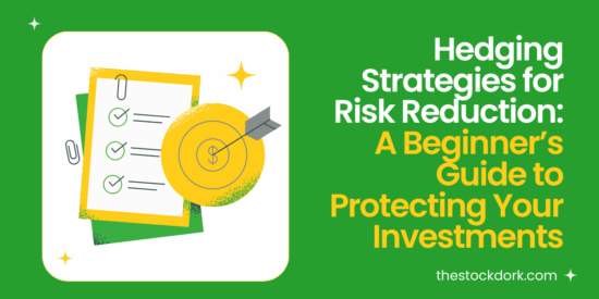 Hedging Strategies for Risk Reduction: A Beginner’s Guide to Protecting Your Investments
