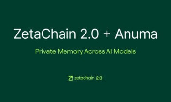 ZetaChain 2.0 Launches With Anuma, Bringing Private Memory and AI Interoperability to Creators