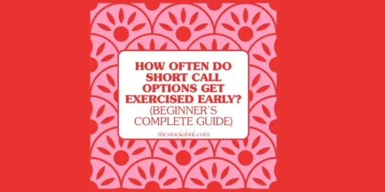 How Often Do Short Call Options Get Exercised Early? (Beginner’s Complete Guide)