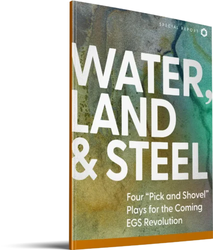 Water, Land & Steel: Four “Pick and Shovel” Plays for the Coming EGS Revolution
