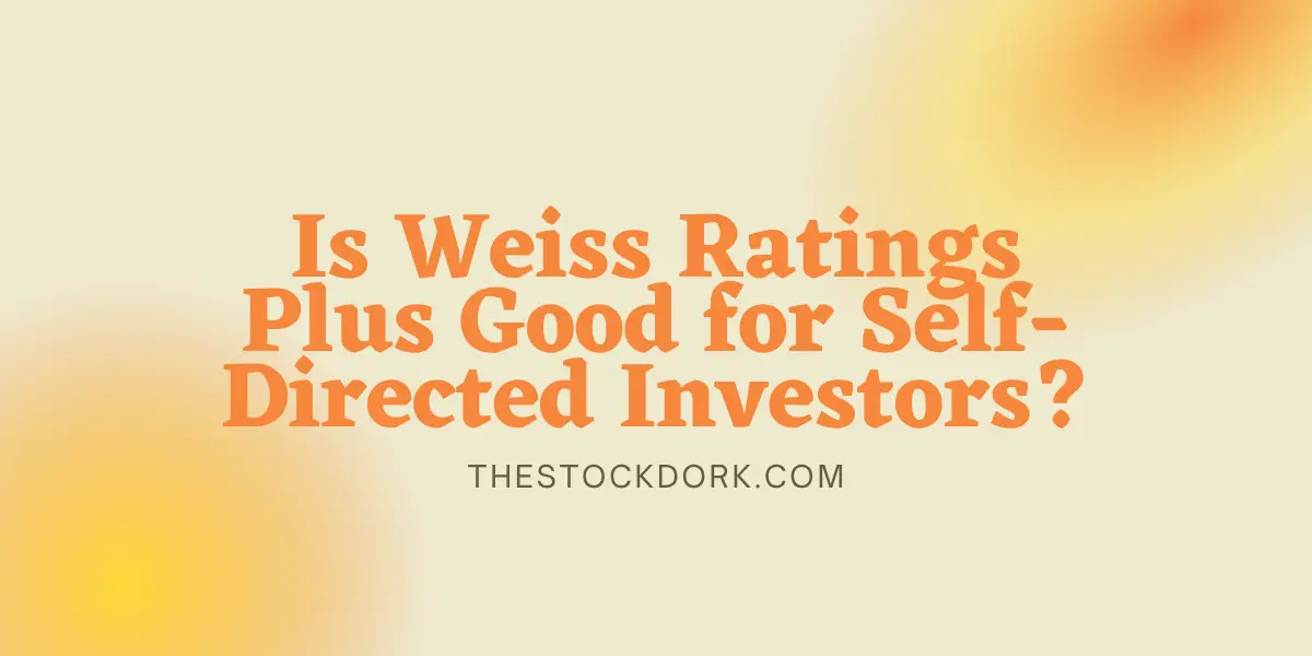 Is Weiss Ratings Plus Good for Self-Directed Investors?