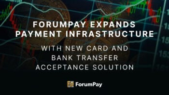 ForumPay Expands Payment Infrastructure with New Card and Bank Transfer Acceptance Solution