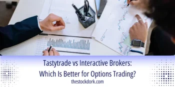 Tastytrade vs Interactive Brokers: Which Is Better for Options Trading?